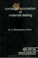 COMPUTER AUTOMATION OF MATERIALS TESTING   1980  PDF电子版封面    B.C.WONSIEWICZ 