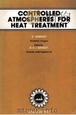 CONTROLLED ATMOSPHERES FOR HEAT TREATMENT   1984  PDF电子版封面  0080299970  R.NEMENY AND G.H.J.BENNETT 