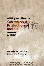 A BIBLIOGRAPHY OF BOOKS ON CORROSION & PROTECTION OF METALS SECOND EDITION   1980  PDF电子版封面  0907379028  E.JACKSON 