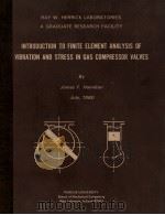INTRODUCTION TO FINITE ELEMENT ANALYSIS OF VIBRATION AND STRESS IN GAS COMPRESSOR VALVES     PDF电子版封面    JAMES F.HAMILTON 