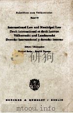 INTERNATIONAL LAW AND MUNICIPAL LAW DROIT INTERNATIONAL ET DROIT INTERNE VOLKERRECHT UND LANDESRECHT（1982 PDF版）