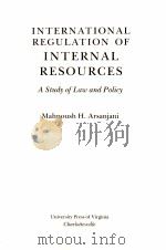 INTERNATIONAL REGULATION OF INTERNAL RESOURCES  A STUDY OF LAW AND POLICY（1981 PDF版）