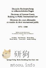 DEUTSCHE RECHTSPRECHUNG IN VOLKERRECHTLICHEN FRAGEN DECISIONS OF GERMAN COURTS RELATING TO PUBLIC IN   1982  PDF电子版封面  3540115331  AXEL BERG AND KARL DOEHRING 