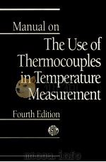 MANUAL ON THE USE OF THERMOCOUPLES IN TEMPERATURE MEASUREMENT FOURTH EDITION   1993  PDF电子版封面  0803114664   