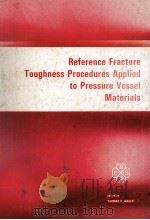 REFERENCE FRACTURE TOUGHNESS PROCEDURES APPLIED TO PRESSURE VESSEL MATERIALS   1984  PDF电子版封面    THOMAS R.MAGER 