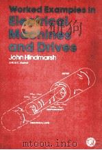 WORKED EXAMPLES IN ELECTRICAL MACHINES AND DRIVES   1982  PDF电子版封面  0080261302  JOHN HINDMARSH 