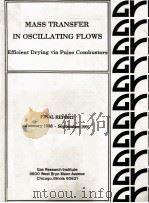 MASS TRANSFER IN OSCILLATING FLOWS EFFICIENT DRYING VIA PULSE COMBUSTORS   1992  PDF电子版封面     