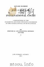 LA JURISPRUDENCE DE LA COUR INTERNATIONALE  III 1947-1958  A  THE CASE LAW OF THE INTERNATIONAL COUR   1963  PDF电子版封面    EDVARD HAMBRO 
