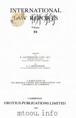 INTERNATIONAL LAW REPORTS VOLUME 84   1991  PDF电子版封面    E.LAUTERPACHT AND C.J.GREENWOO 