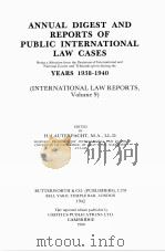 ANNUAL DIGEST OF PUBLIC INTERNATIONAL LAW CASES YESARS 1938-1940  VOLUME 9   1988  PDF电子版封面    H.LAUTERPACHT 