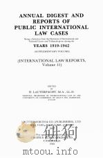 ANNUAL DIGEST OF PUBLIC INTERNATIONAL LAW CASES YESARS 1919-1942  VOLUME 11   1989  PDF电子版封面    H.LAUTERPACHT 