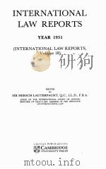 INTERNATIONAL LAW REPORTS YEAR 1951 VOLUME 18   1956  PDF电子版封面    HERSCH LAUTERPACHT 