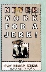 NEVER WORK FOR A JERK!   1987  PDF电子版封面     