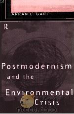 Postmodernism and the environmental crisis   1995  PDF电子版封面    Arran E. Gare 