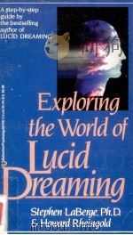 Exploring the world of lucid dreaming  1st Mass Market ed.   1991  PDF电子版封面    Stephen LaBerge and Howard Rhe 