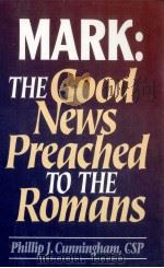 Mark : the good news preached to the Romans   1995  PDF电子版封面    Phillip J. Cunningham 