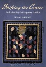 Shifting the center : understanding contemporary families   1998  PDF电子版封面    Susan J. Ferguson 