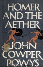Homer and the Aether   1959  PDF电子版封面    John Cowper Powys 