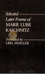 Selected later poems of marie luise kaschnitz   1980  PDF电子版封面    Lisel Musller 