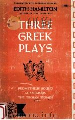 Three Greek Plays:Prometheus Bound Agamemnon the Trojan Women   1937  PDF电子版封面    Edith Hamilton ed. 