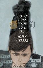Down will come the sky   1961  PDF电子版封面    John Wyllie 