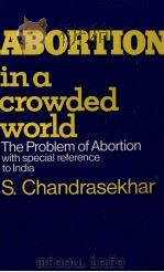 Abortion in a crowded world:the problem of abortion with special reference to IndiafS. Chandrasekha（1974 PDF版）