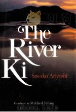 The River Ki   1980  PDF电子版封面    Sawako Ariyoshi ; translated b 