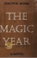 The magic year : a novel   1944  PDF电子版封面    Joachim Maass ; translated by 