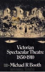 Victorian spectacular theatre 1850-1910   1981  PDF电子版封面    Michael R. Booth 