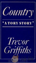Country:a tory story   1981  PDF电子版封面    Trevor Griffiths 