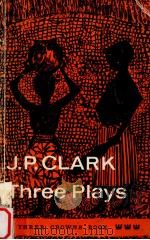 Three plays   1964  PDF电子版封面    J.P.Clark 