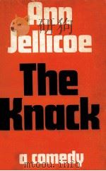The knack:a comedy   1962  PDF电子版封面    Ann Jellicoe 