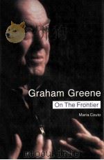 Graham Greene:on the frontier:Politics and Religion in the novels   1988  PDF电子版封面    Maria Couto 