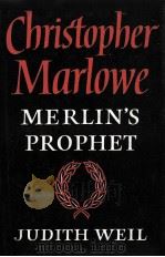 Christopher marlowe Merlin's prophet   1977  PDF电子版封面    Judith Weil 