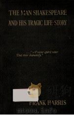 The man Shakespeare and his tragic life-story  2nd and Rev. ed.   1911  PDF电子版封面    by Frank Harris. 