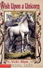 Wish upon a unicorn   1999  PDF电子版封面    Vicki Blum ;Alan Barnard 