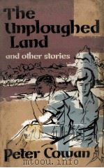 The unploughed land : stories   1958  PDF电子版封面    Peter Cowan 