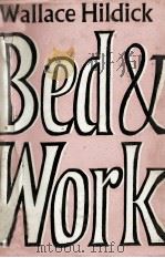 Bed and work   1962  PDF电子版封面    Wallace Hildick 