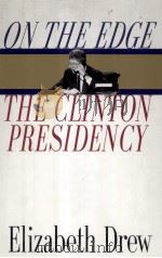 On the edge : the Clinton presidency   1994  PDF电子版封面    Elizabeth Drew 