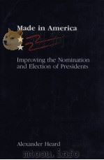 Made in America:Improving the Nomination and Election of Presidents   1991  PDF电子版封面    Alexander Heard with Scarlett 