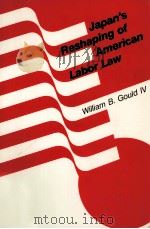 Japan's reshaping of American labor law   1988  PDF电子版封面    William B. Gould 