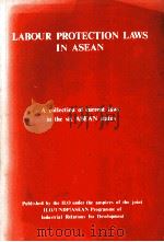 Labour protective laws in ASEAN : a collection of current laws in the six ASEAN states.   1987  PDF电子版封面    International Labour Organisat 