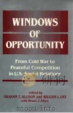 Windows of opportunity : From cold war to peaceful competition in U.S.-Soviet relations   1989  PDF电子版封面    ed.by Graham T. Allison and Wi 