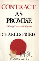 Contract as promise : a theory of contractual obligation   1981  PDF电子版封面    Charles Fried 