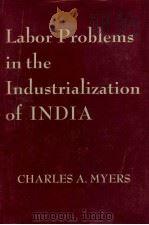 Labor problems in the industrialization of Indi   1958  PDF电子版封面    Charles A. Myers 
