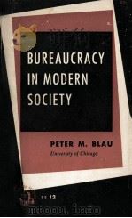 Bureaucracy in modern society   1956  PDF电子版封面    Peter M. Blau ; with a forewor 