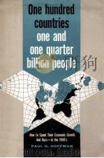 One hundred countries one and one quarter billion people : how to speed their economic growth-and ou   1960  PDF电子版封面    PAUL G.HOFFMAN 