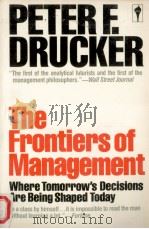The frontiers of management : where tomorrow's decisions are being shaped today   1982  PDF电子版封面    Peter F. Drucker. 