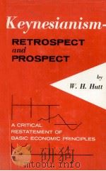 Keynesianism : retrospect and prospect : a critical restatement of basic economic principles   1963  PDF电子版封面    by W.H. Hutt. 