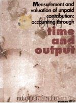 Measurement and valuation of unpaid contribution : accounting through time and output.   1995  PDF电子版封面    International Research and Tra 